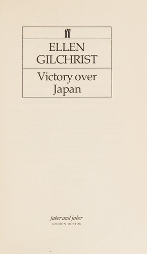 Ellen Gilchrist: Victory Over Japan (Hardcover, 1985, Faber and Faber Ltd)