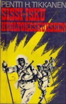 Pentti H. Tikkanen: Sissi-isku huoltokeskukseen (Finnish language, 1981, Arvi A. Karisto Osakeyhtiö)