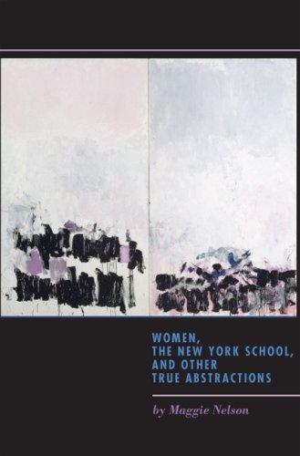 Maggie Nelson: Women, the New York School, and Other True Abstractions (Hardcover, 2007, University Of Iowa Press)