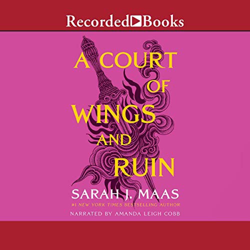 Sarah J. Maas: A Court of Wings and Ruin (AudiobookFormat, Recorded Books, Inc. and Blackstone Publishing)