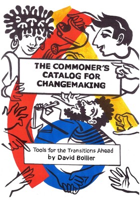 David Bollier: The Commoner's Catalog for Changemaking (Paperback, 2021, Schumacher Center for a New Economics)