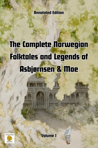 Peter Christen Asbjørnsen, Simon Roy Hughes, Jørgen Moe: The Complete Norwegian Folktales and Legends of Asbjørnsen & Moe (Annotated edition): Volume 1 (2024, Simon Roy Hughes)