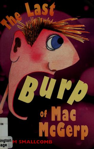 Pam Smallcomb: The last burp of Mac McGerp (2003, Bloomsbury Children's Books)