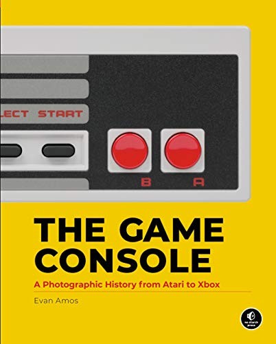 Evan Amos: The Game Console (Hardcover, 2018, No Starch Press)