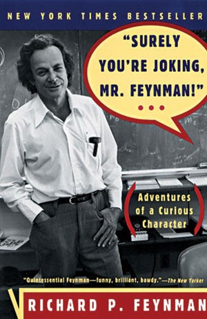 Richard P. Feynman, Ralph Leighton, Ralph Leighton: "Surely You're Joking, Mr. Feynman!" Adventures of a Curious Character  (1985, Barnes &Noble)