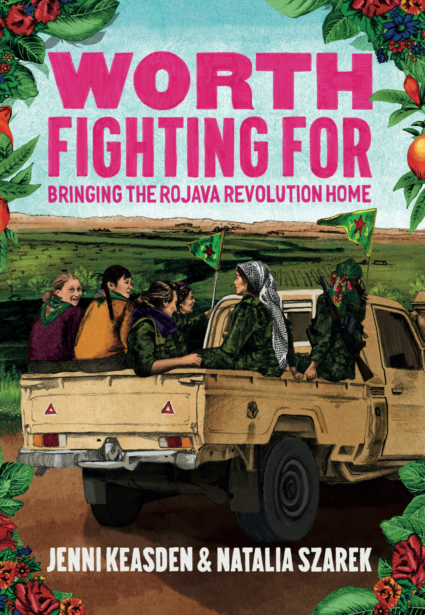 Jenni Keasden, Natalia Szarek: Worth Fighting For: Bringing the Rojava Revolution Home (Paperback, Active Distribution)