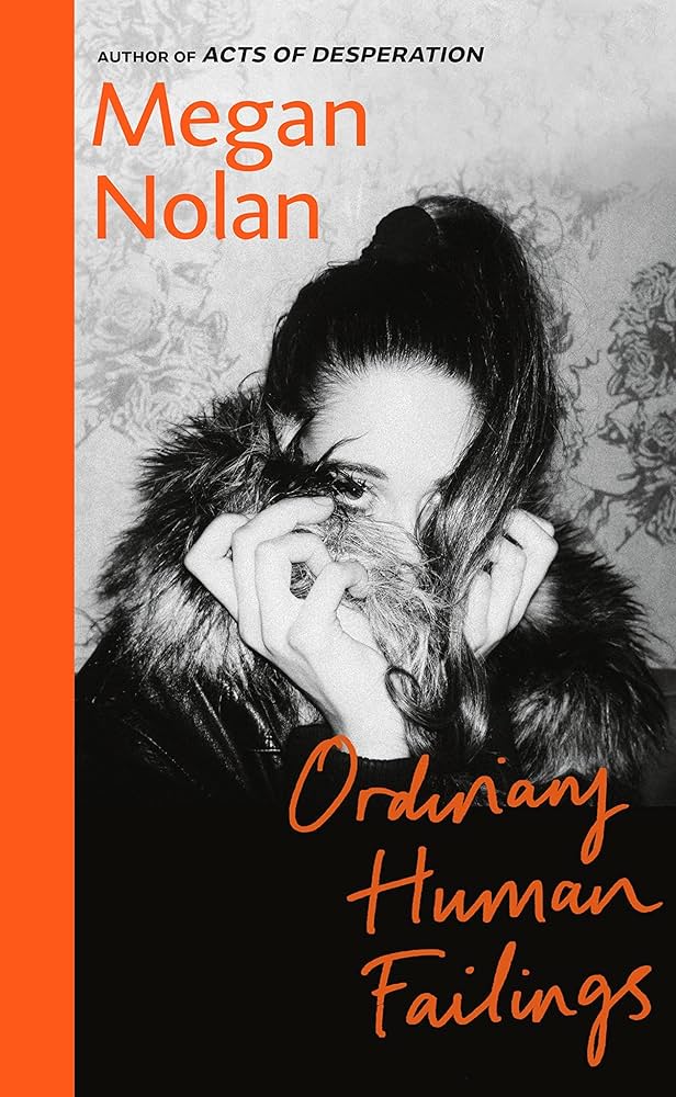 Megan Nolan: Ordinary Human Failings (2024, Little Brown & Company)