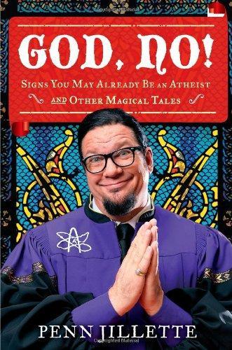 Penn Jillette: God, No! Signs You May Already Be An Atheist and Other Magical Tales