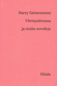 Harry Salmenniemi: Uhrisyndrooma ja muita novelleja (Hardcover, Finnish language, 2020, Kustannusosakeyhtiö Siltala)
