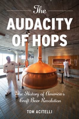 Tom Acitelli: The Audacity of Hops (2013, Chicago Review Press)