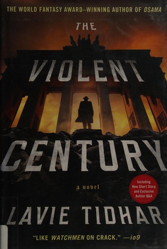 Lavie Tidhar: The violent century (2015, St. Martin's Press)