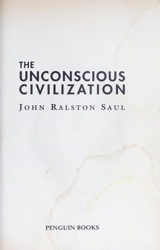 John Ralston Saul: The unconscious civilization (1997, Penguin)