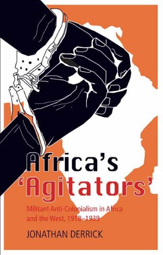 Jonathan Derrick: Africa’s ‘Agitators’ (Columbia University Press)