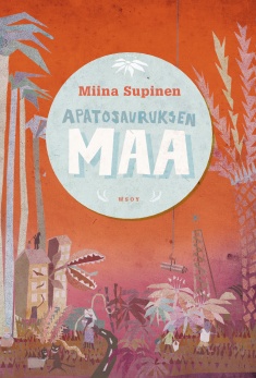 Miina Supinen: Apatosauruksen maa (Finnish language, 2010, Werner Söderström Osakeyhtiö)