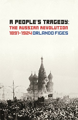 Orlando Figes: A People's Tragedy (Paperback, 2014, Bodley Head)