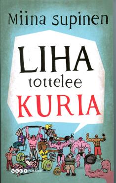 Miina Supinen: Liha tottelee kuria (Finnish language, 2010, W. Söderström)