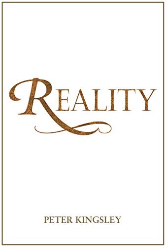 Peter Kingsley: REALITY (Hardcover, 2020, CATAFALQUE PRESS)