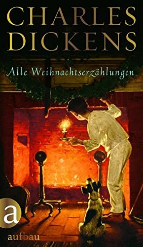 Charles Dickens: Alle Weihnachtserzählungen (Hardcover, Aufbau Verlag GmbH)