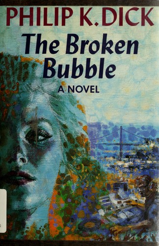 Philip K. Dick: The broken bubble (1988, Arbor House, Morrow)