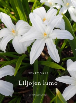 Henry Väre: Liljojen lumo (Hardcover, Metsäkustannus)