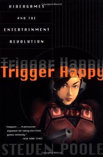 Steven Poole: Trigger Happy: Videogames and the Entertainment Revolution (2004)