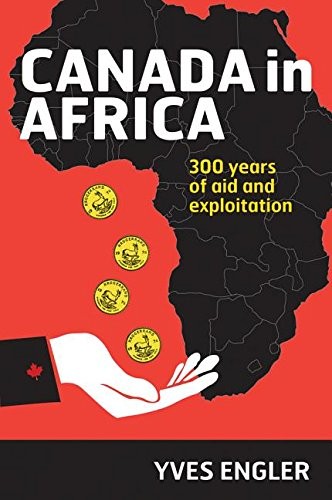 Yves Engler: Canada in Africa (2015, Fernwood Publishing)