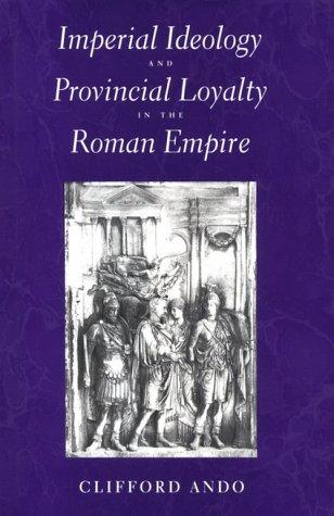 Clifford Ando: Imperial ideology and provincial loyalty in the Roman Empire (2000, University of California Press)