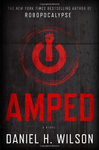 Daniel H. Wilson: Amped (2012, Knopf Doubleday Publishing Group)