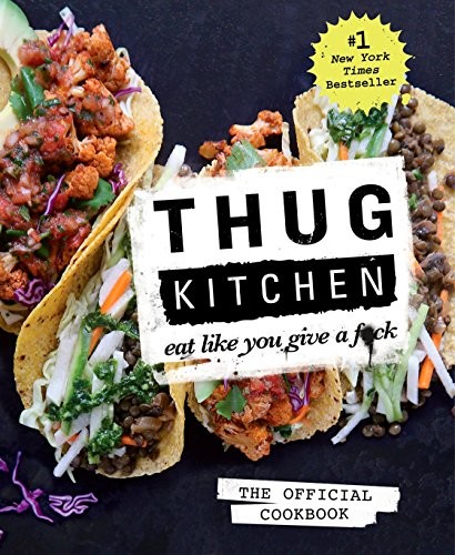 Thug Kitchen: Thug Kitchen: The Official Cookbook: Eat Like You Give a F*ck (Thug Kitchen Cookbooks) (2014, Rodale Books)