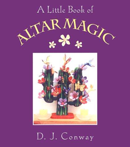 D. J. Conway: A Little Book of Altar Magic (Little Books (Crossing Press)) (Paperback, 2001, Crossing Press)