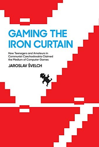 Jaroslav Švelch: Gaming the Iron Curtain (Hardcover, 2018, The MIT Press)