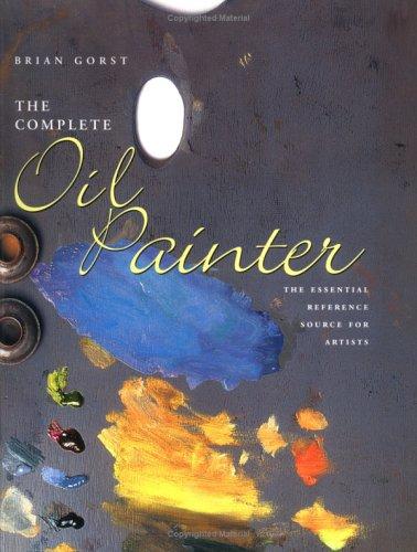 Brian Gorst: The Complete Oil Painter (Hardcover, 2003, B.T. Batsford Ltd)