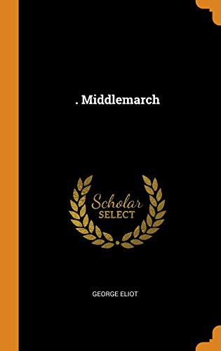 George Eliot: . Middlemarch (Hardcover, 2018, Franklin Classics Trade Press)