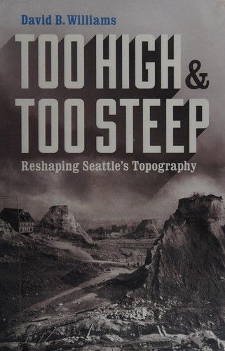 Williams, David B.: Too High and Too Steep (2015, University of Washington Press)