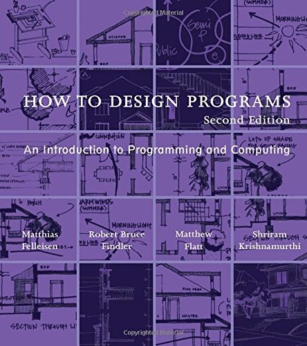 Matthias Felleisen, Robert Bruce Findler, Matthew Flatt, Shriram Krishnamurthi: How to Design Programs (Paperback, 2018, The MIT Press)