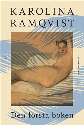 Karolina Ramqvist: Den första boken (Hardcover, Swedish language, Albert Bonniers förlag)