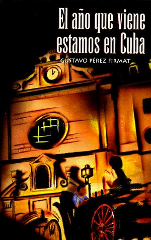 Gustavo Pérez Firmat: El año que viene estamos en Cuba (Spanish language, 1997, Arte Público Press)