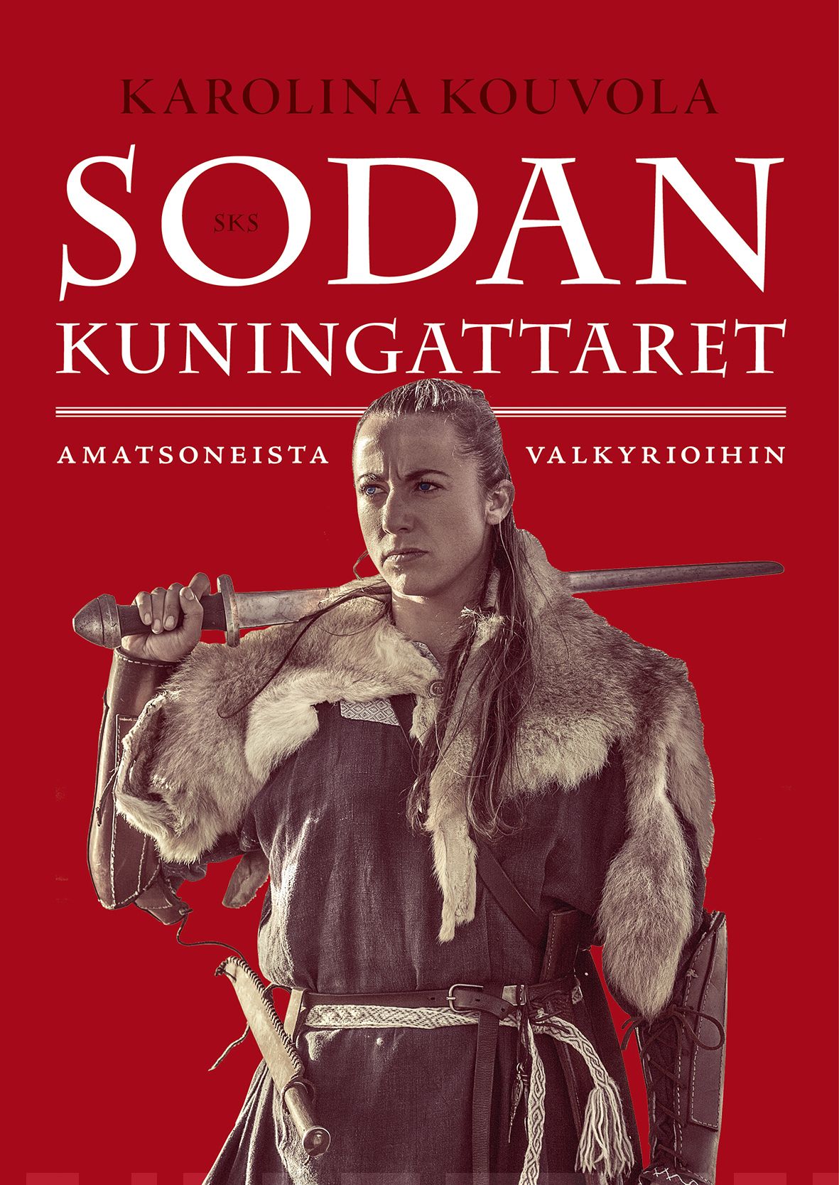 Karolina Kouvola: Sodan kuningattaret (Hardcover, Finnish language, 2019, SKS)