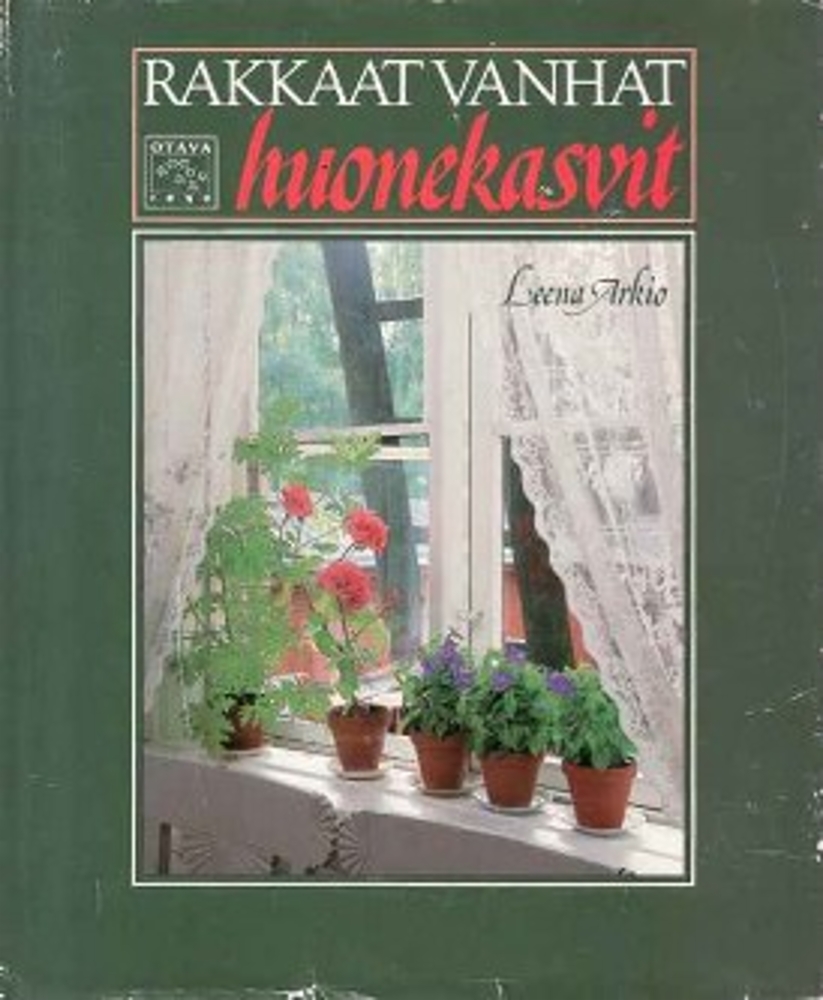 Leena Arkio: Rakkaat vanhat huonekasvit (Hardcover, 1984, Kustannusosakeyhtiö Otava)