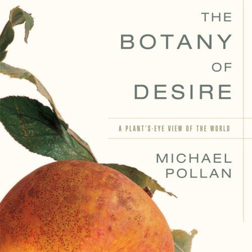 Michael Pollan: The Botany of Desire (2007, Audio Evolution, distributed by Gildan/Hachette)