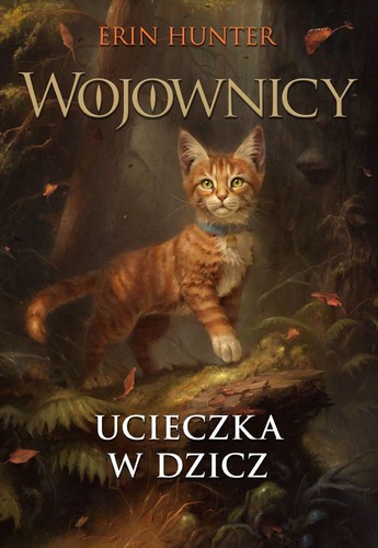 Erin Hunter: Ucieczka w dzicz. Wojownicy (Polish language, 2019, Nowa Baśń)