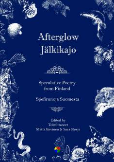 Afterglow = Jälkikajo Speculative poetry from Finland = Spefirunoja Suomesta (Hardcover, Multiple languages language, 2025, Nysalor-kustannus)