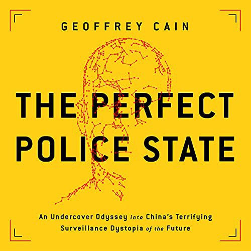 Geoffrey Cain: The Perfect Police State (AudiobookFormat, 2021, Hachette B and Blackstone Publishing)