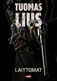 Tuomas Lius: Laittomat (Hardcover, Finnish language, 2010, Like)