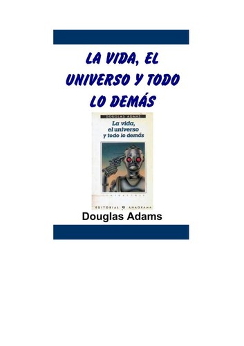 Duglas Adams: LA vida, el universo y todo lo demas (Contrasenas) (Spanish language, 1985, Editorial Anagrama)