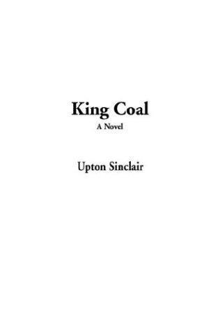 Upton Sinclair: King Coal (Hardcover, 2003, IndyPublish.com)