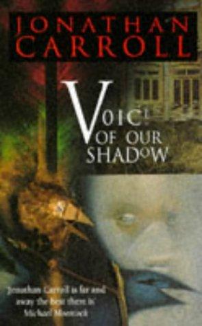 Jonathan Carroll: Voice of Our Shadow (Paperback, 1994, Abacus)