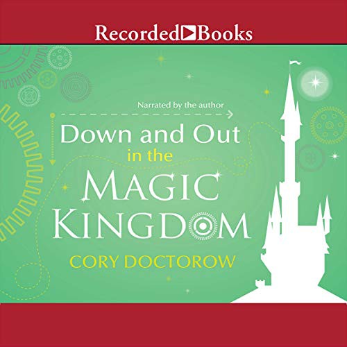 Cory Doctorow: Down and Out in the Magic Kingdom (AudiobookFormat, 2013, Recorded Books, Inc. and Blackstone Publishing)