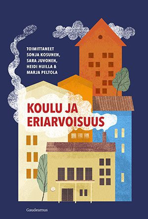 Sonja Kosunen, Sara Juvonen, Heidi Huilla, Marja Peltola: Koulu ja eriarvoisuus (Paperback, suomi language, Gaudeamus)