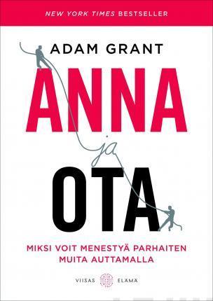 Adam Grant, Jutta Ruonansuu: Anna ja ota : Miksi voit menestyä parhaiten muita auttamalla (Finnish language, 2017)